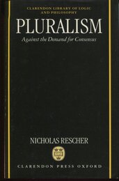 Pluralism: Against the Demand for Consensus (CLARENDON LIBRARY OF LOGIC AND PHILOSOPHY)