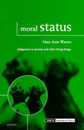 Moral Status: Obligations to Persons and Other Living Things (Issues in Biomedical Ethics)