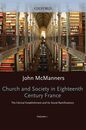 Church and Society in Eighteenth Century France: The Clerical Establishment and Its Social Ramifications (Oxford History of the Christian Church)