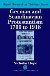 German and Scandinavian Protestantism 1700-1918 (Oxford History of the Christian Church)