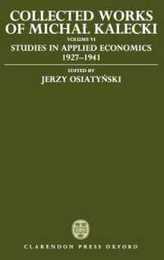 Collected Works of Michal Kalecki: Studies in Applied Economics 1927-1941 (6)