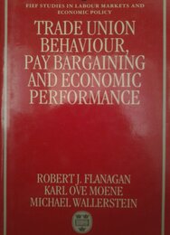 Trade Union Behaviour Pay-Bargaining and Economic Performance (Fief Studies in Labor Markets and Economic Policy)