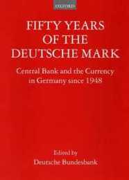 Fifty Years of the Deutsche Mark: The Central Bank and the Currency Since 1948