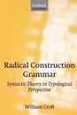 Radical Construction Grammar: Syntactic Theory in Typological Perspective (Oxford linguistics)
