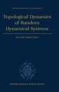Topological Dynamics of Random Dynamical Systems (Oxford Mathematical Monographs)