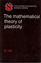 Mathematical Theory of Plasticity (Oxford Engineering Science Series)