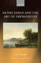 Henry James and the Art of Impressions (Oxford English Monographs)