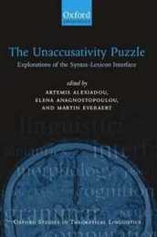 The Unaccusativity Puzzle : Explorations of the Syntax-Lexicon Interface: Explorations of the Syntax-Lexicon Interface (Oxford Studies in Theoretical Linguistics)
