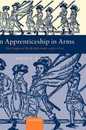 An Apprenticeship in Arms: The Origins of the British Army 1585-1702