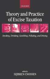 Theory And Practice Of Excise Taxation: Smoking Drinking Gambling Polluting And Driving