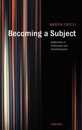 Becoming a Subject: Reflections in Philosophy And Psychoanalysis