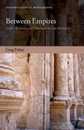 Between Empires: Arabs Romans and Sasanians in Late Antiquity (Oxford Classical Monographs)