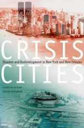 Crisis Cities: Disaster And Redevelopment In New York And New Orleans