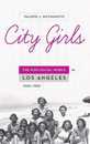 City Girls: The Nisei Social World in Los Angeles 1920-1950