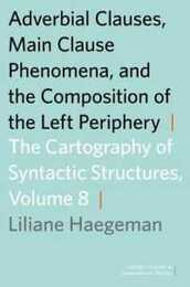 Adverbial Clauses Main Clause Phenomena and the Composition of the Left Periphery: The Cartography of Syntactic Structures (Oxford Studies in Comparative Syntax)