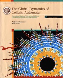 Global Dynamics Of Cellular Automata: An Atlas Of Basin Of Attraction Fields Of One-dimensional Cellular Automata (SANTA FE INSTITUTE STUDIES IN THE SCIENCES OF COMPLEXITY REFERENCE VOLUMES)