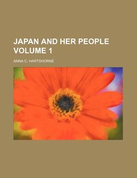 Japan and Her People Volume 1