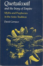Quetzalcoatl and the Irony of Empire: Myths and Prophecies in the Aztec Tradition