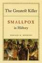 The Greatest Killer: Smallpox in History