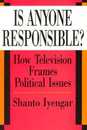Is Anyone Responsible?: How Television Frames Political Issues (American Politics and Political Economy Series)