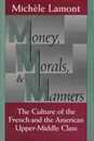 Money Morals and Manners: The Culture of the French and the American Upper-Middle Class (Morality and Society Series)
