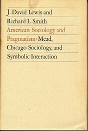 American Sociology and Pragmatism: Mead Chicago Sociology and Symbolic Interaction