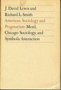 American Sociology and Pragmatism: Mead Chicago Sociology and Symbolic Interaction