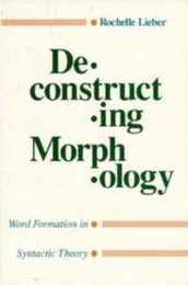 Deconstructing Morphology: Word Formation in Syntactic Theory