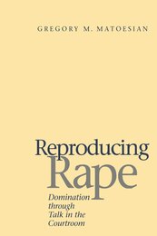 Reproducing Rape: Domination Through Talk in the Courtroom (Language and Legal Discourse)
