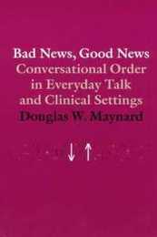 Bad News Good News: Conversational Order in Everyday Talk and Clinical Settings