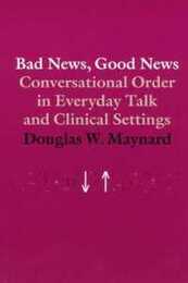 Bad News Good News: Conversational Order in Everyday Talk and Clinical Settings