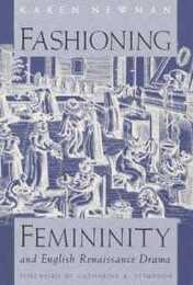 Fashioning Femininity and English Renaissance Drama (Women in Culture and Society)