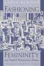 Fashioning Femininity and English Renaissance Drama (Women in Culture and Society)
