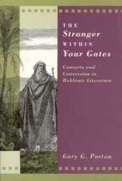 The Stranger Within Your Gates: Converts and Conversion in Rabbinic Literature (Chicago Studies in the History of Judaism)