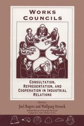 Work Councils: Consultation Representation and Cooperation in Industrial Relations (Nber Comparative Labor Markets Series)