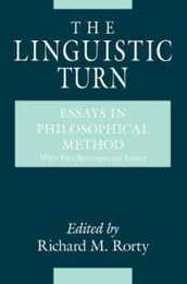 The Linguistic Turn: Essays in Philosophical Method