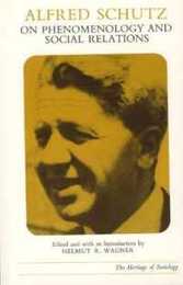 Alfred Schutz on Phenomenology and Social Relations (Heritage of Sociology Series)