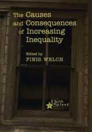 The Causes and Consequences of Increasing Inequality (The Bush School Series in the Economics of Public Policy Volume 2)