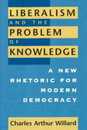 Liberalism and the Problem of Knowledge: A New Rhetoric for Modern Democracy (New Practices of Inquiry)
