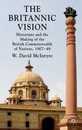 The Britannic Vision: Historians and the Making of the British Commonwealth of Nations 1907-48