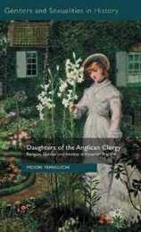 Daughters of the Anglican Clergy: Religion Gender and Identity in Victorian England (Genders and Sexualities in History)