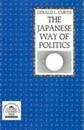 The Japanese Way of Politics (Studies of the East Asian Institute)