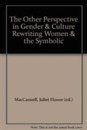 The Other Perspective in Gender and Culture: Rewriting Women and the Symbolic (Irvine Studies in the Humanities)