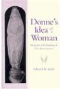 Donne's Idea of a Woman: Structure and Meaning in the Anniversaries