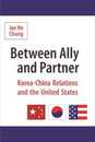 Between Ally And Partner: Korea-China Relations And the United States