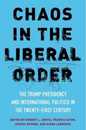 Chaos in the Liberal Order: The Trump Presidency and International Politics in the Twenty-first Century