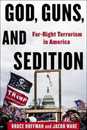 God Guns and Sedition: Far-Right Terrorism in America (A Council on Foreign Relations Book)