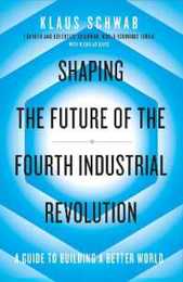 Shaping the Future of the Fourth Industrial Revolution: A guide to building a better world