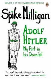 War Memoirs Adolf Hitler Volume 1: My Part In His Downfall (Spike Milligan War Memoirs)