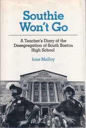 Southie Won't Go: A Teachers Diary of the Desegregation of South Boston High School